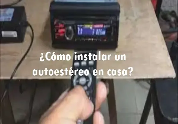¿Cómo instalar un autoestéreo en casa?