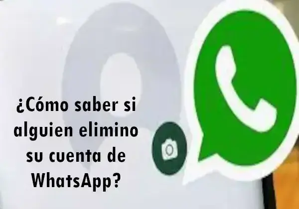 ¿Cómo saber si alguien elimino su cuenta de WhatsApp?